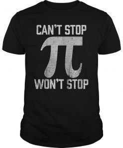 Pi Can't Stop Won't Stop Pi Day 3.14 Funny Math Geek T-Shirt