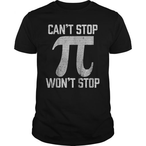 Pi Can't Stop Won't Stop Pi Day 3.14 Funny Math Geek T-Shirt