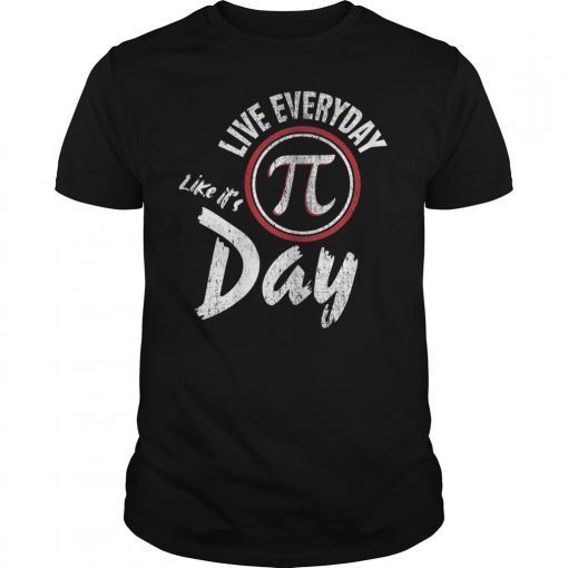 Pi Day Live Everyday Like It's Pi Day Distressed T-Shirt