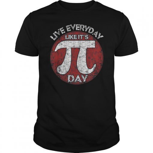 Pi Day T-shirt Live Everyday Like It's Pi Day Distressed