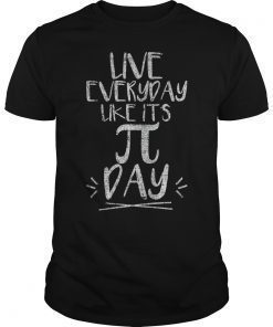 Pi Day Tee Shirt Live Everyday Like It's Pi Day Distressed