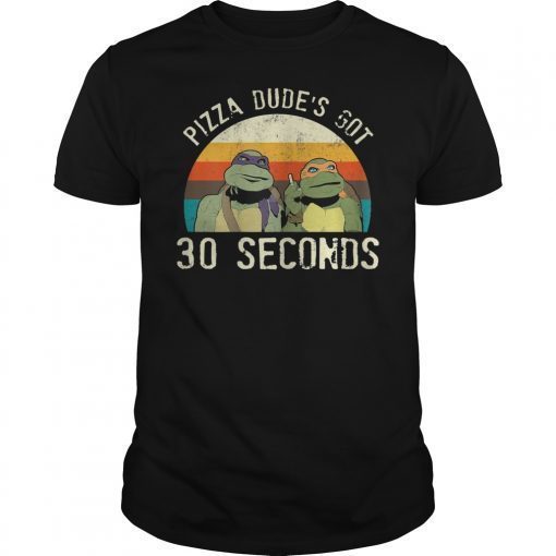 Pizza Dude's Got 30 Seconds Ninja Call Pizza Funny Shirt