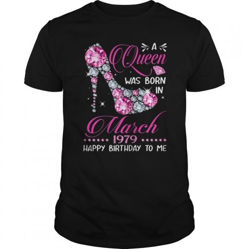 Queens are born in March 1979 T Shirt 40th Bday Shirt