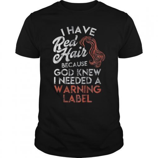 Redhead Gift Shirt I Have Red Hair because God Knew Tee