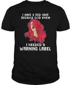 Redhead Gift Shirt I Have Red Hair because God Knew Tee