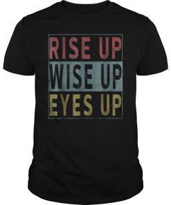 Rise Up Wise Up Eyes Up Hamilton Shirt