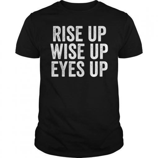 Rise Up Wise Up Eyes Up Hamilton Tee Shirt