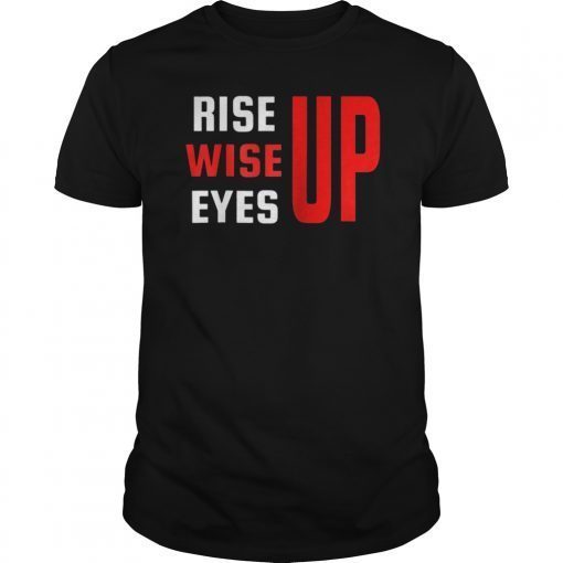 Rise Up Wise Up Eyes Up Tee Shirt