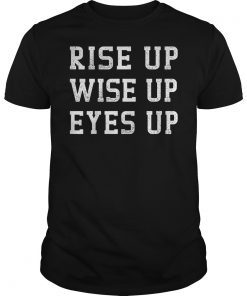 Rise Up Wise Up Eyes Up Unisex Shirt