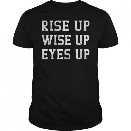 Rise Up Wise Up Eyes Up Unisex Shirt