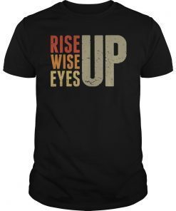 Rise up Wise up Eyes up 2019 Shirt