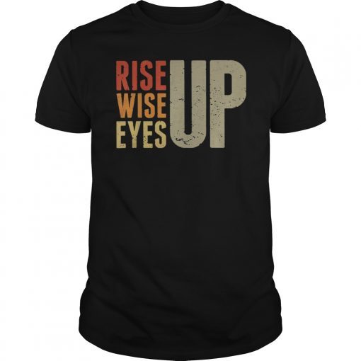 Rise up Wise up Eyes up 2019 Shirt