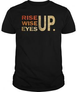 Rise up Wise up Eyes up Shirt Rise Wise Eyes UP T-Shirt