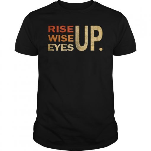 Rise up Wise up Eyes up Shirt Rise Wise Eyes UP T-Shirt