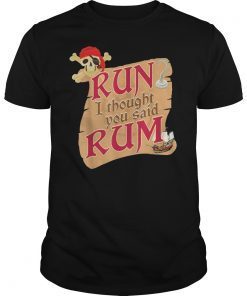 'Run I Thought You Said Rum' Awesome Pirate Gift Shirt