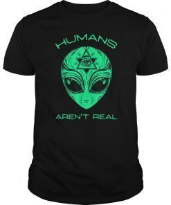 Scary but Funny Humans Aren't Real Alien Area51 Gift T-Shirt