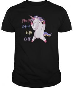 Shuh Duh Fuh Cup T Shirt - Funny Unicorn Gifts for Girls