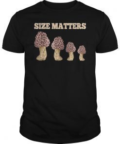 Size Matters Funny Morels Mushroom T-Shirt