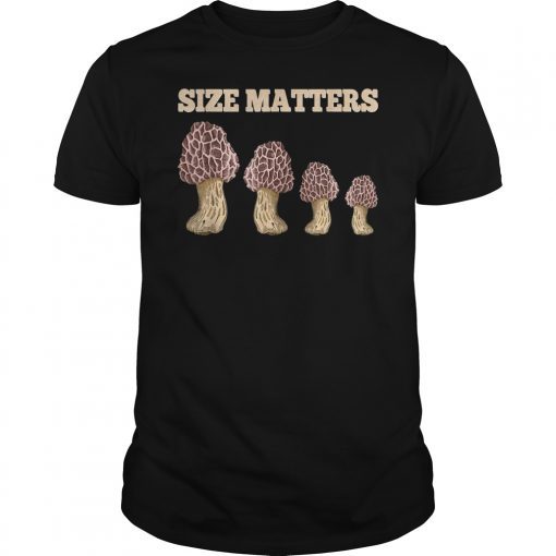 Size Matters Funny Morels Mushroom T-Shirt