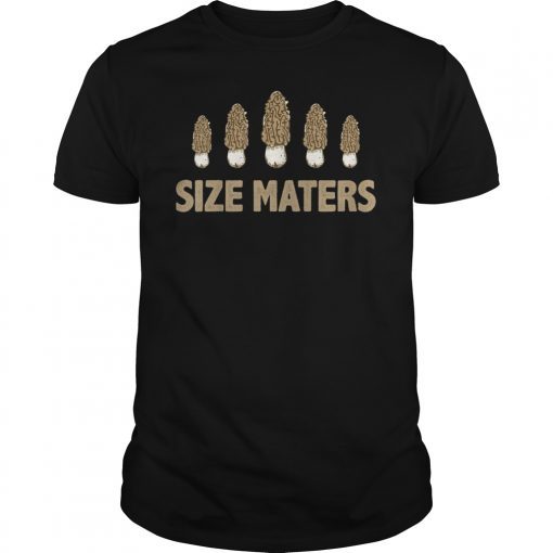 Size Matters Morel Mushroom Lover Funny T-Shirt