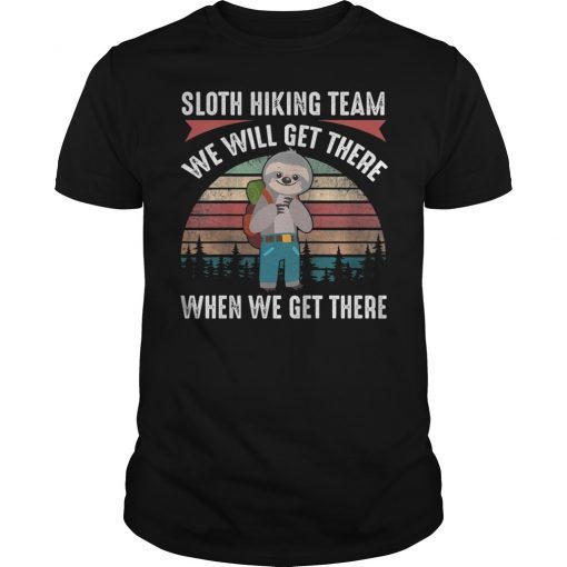 Sloth Hiking Team We Will Get There Funny Hiking Shirt