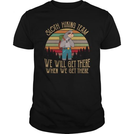 Sloth Hiking Team We Will Get There Funny Shirt