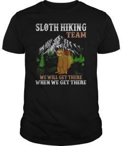 Sloth Hiking Team We Will Get There When We Get There Gift Shirt