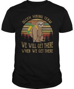 Sloth Hiking Team We Will Get There When We Get There Shirts
