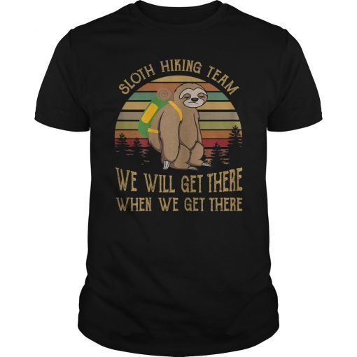 Sloth Hiking Team We Will Get There When We Get There Shirts