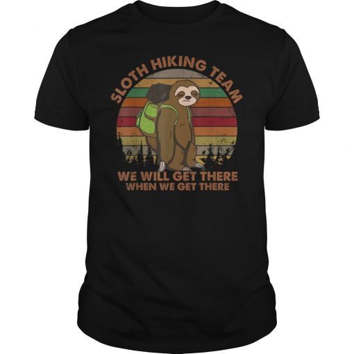 Sloth Hiking Team We Will Get There When We Get There T-Shirt