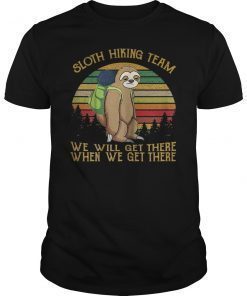 Sloth hiking team we'll get there when we get there Shirt