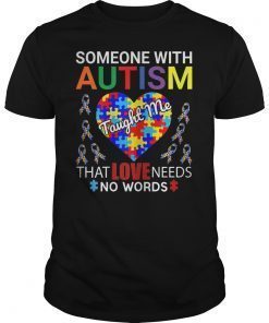 Someone With Autism Taught Me Love Needs No Words 2019 Shirt