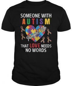 Someone With Autism Taught Me Love Needs No Words Shirts