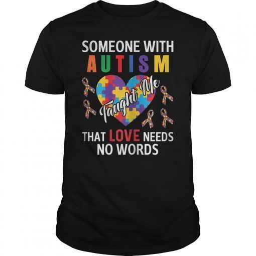 Someone With Autism Taught Me Love Needs No Words Shirts