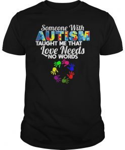Someone With Autism Taught Me that Love Needs No Words Unisex Shirt