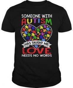 Someone with Autism Taught Me Love Needs No Words Shirt