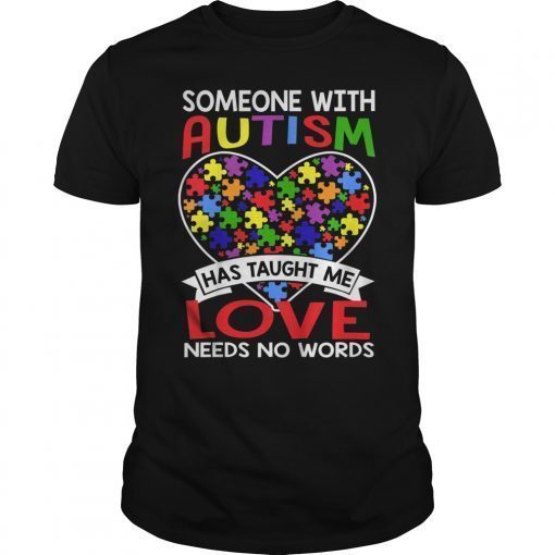 Someone with Autism Taught Me Love Needs No Words Shirt