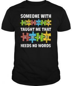 Someone with Autism Taught Me Love Needs No Words T-Shirts