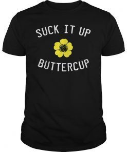 Suck It Up Buttercup Funny Saying Flower Plant Shirt