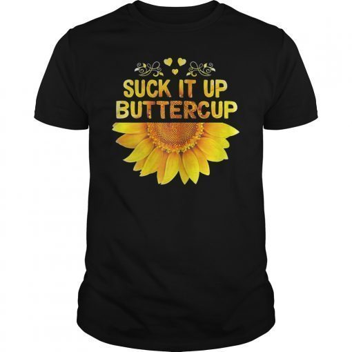 Suck It Up Buttercup Sunflower Tshirt Gift For Men Women