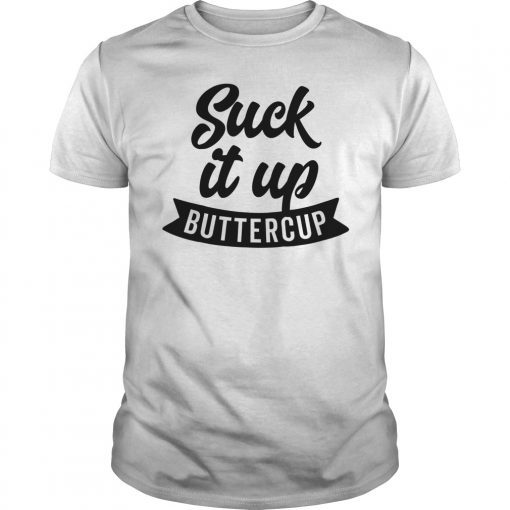 Suck It Up Buttercup T-Shirt Fun Cursive Banner