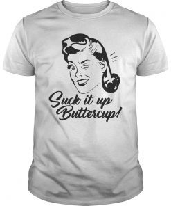 Suck It Up Buttercup T-shirt Vintage Retro Housewife Tee