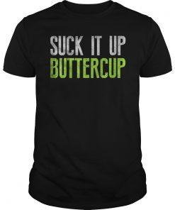 Suck It Up Buttercup Unisex Shirt