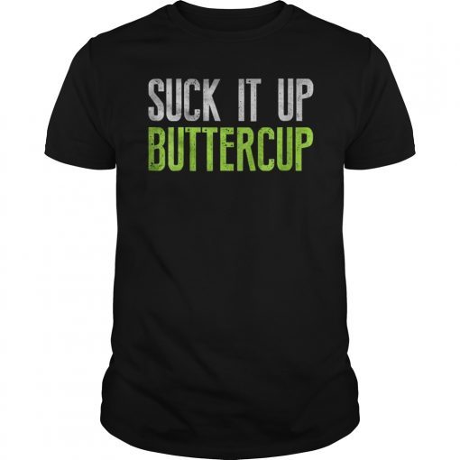 Suck It Up Buttercup Unisex Shirt