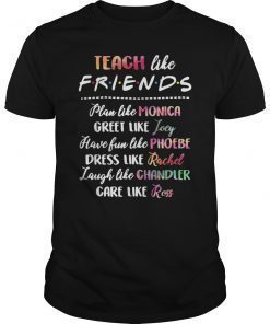 Teach Like Friends Shirt Plan Like Greet Like Have