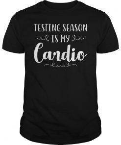 Testing Season Is My Cardio Classic Shirt