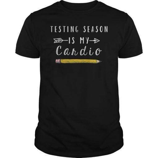Testing Season Is My Cardio Funny Shirt