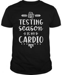 Testing Season Is My Cardio Unisex Shirt