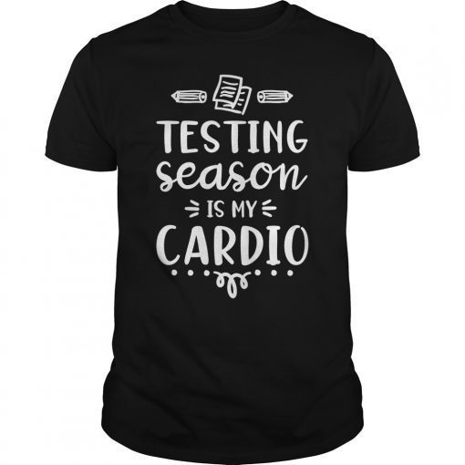 Testing Season Is My Cardio Unisex Shirt