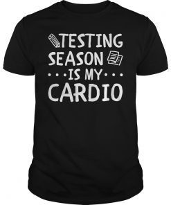 Testing Season is My Cardio Shirt Test Day Teacher Tee